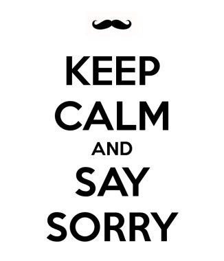 Keep calm and say sorry