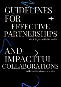 GUIDELINES
FOR
EFFECTIVE PARTNERSHIPS
AND
IMPACTFUL
COLLABORATIONS
with the diabetes community

#NothingAboutUsWithoutUs